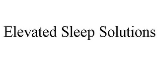 ELEVATED SLEEP SOLUTIONS
