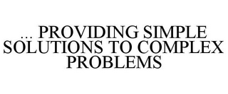 ... PROVIDING SIMPLE SOLUTIONS TO COMPLEX PROBLEMS