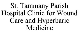 ST. TAMMANY PARISH HOSPITAL CLINIC FOR WOUND CARE AND HYPERBARIC MEDICINE