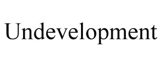 UNDEVELOPMENT