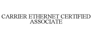 CARRIER ETHERNET CERTIFIED ASSOCIATE