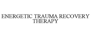 ENERGETIC TRAUMA RECOVERY THERAPY