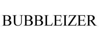 BUBBLEIZER