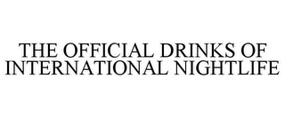 THE OFFICIAL DRINKS OF INTERNATIONAL NIGHTLIFE