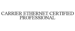 CARRIER ETHERNET CERTIFIED PROFESSIONAL