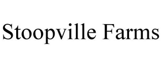 STOOPVILLE FARMS