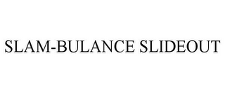 SLAM-BULANCE SLIDEOUT