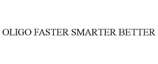 OLIGO FASTER SMARTER BETTER