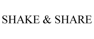 SHAKE & SHARE