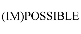 (IM)POSSIBLE