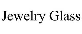 JEWELRY GLASS