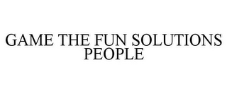 GAME THE FUN SOLUTIONS PEOPLE