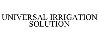 UNIVERSAL IRRIGATION SOLUTION