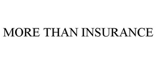 MORE THAN INSURANCE