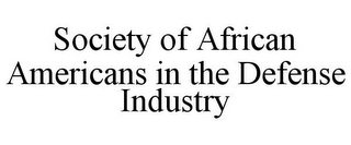 SOCIETY OF AFRICAN AMERICANS IN THE DEFENSE INDUSTRY