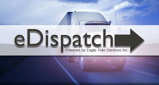 EDISPATCH POWERED BY EAGLE TELE-SERVICES INC.