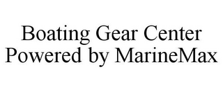BOATING GEAR CENTER POWERED BY MARINEMAX