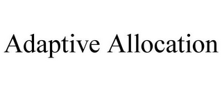 ADAPTIVE ALLOCATION