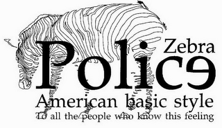 POLICE ZEBRA AMERICAN BASIC STYLE TO ALL THE PEOPLE WHO KNOW THIS FEELING