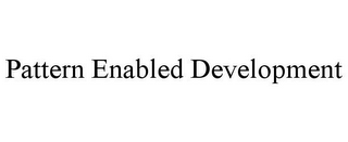 PATTERN ENABLED DEVELOPMENT