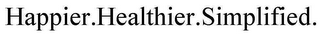 HAPPIER.HEALTHIER.SIMPLIFIED.
