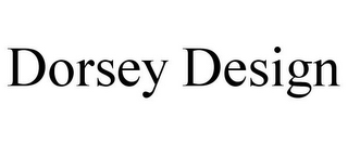 DORSEY DESIGN