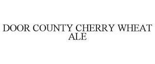 DOOR COUNTY CHERRY WHEAT ALE