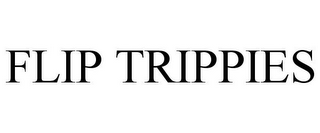 FLIP TRIPPIES