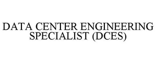 DATA CENTER ENGINEERING SPECIALIST (DCES)