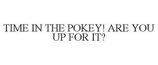 TIME IN THE POKEY! ARE YOU UP FOR IT?