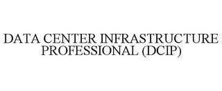 DATA CENTER INFRASTRUCTURE PROFESSIONAL (DCIP)