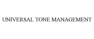 UNIVERSAL TONE MANAGEMENT