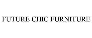 FUTURE CHIC FURNITURE