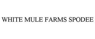 WHITE MULE FARMS SPODEE