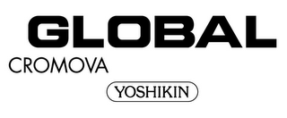 GLOBAL CROMOVA YOSHIKIN