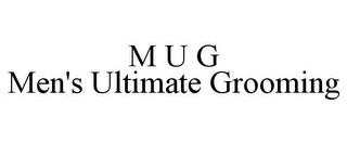 M U G MEN'S ULTIMATE GROOMING