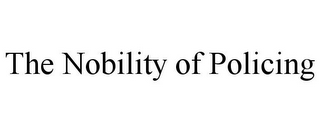 THE NOBILITY OF POLICING