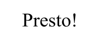 PRESTO!