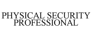 PHYSICAL SECURITY PROFESSIONAL