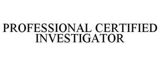 PROFESSIONAL CERTIFIED INVESTIGATOR