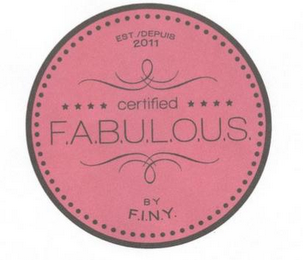 EST./DEPUIS 2011 CERTIFIED F.A.B.U.L.O.U.S. BY F.I.N.Y.