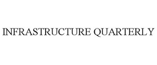 INFRASTRUCTURE QUARTERLY