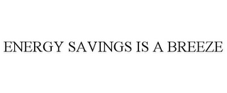 ENERGY SAVINGS IS A BREEZE