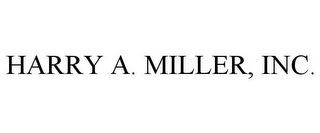 HARRY A. MILLER, INC.