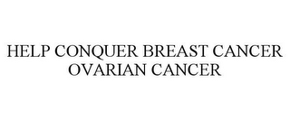 HELP CONQUER BREAST CANCER OVARIAN CANCER