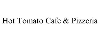 HOT TOMATO CAFE & PIZZERIA