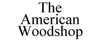 THE AMERICAN WOODSHOP