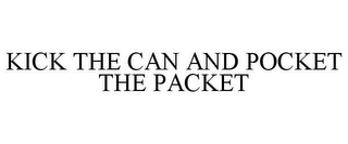 KICK THE CAN AND POCKET THE PACKET