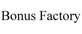 BONUS FACTORY