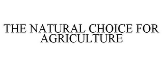 THE NATURAL CHOICE FOR AGRICULTURE